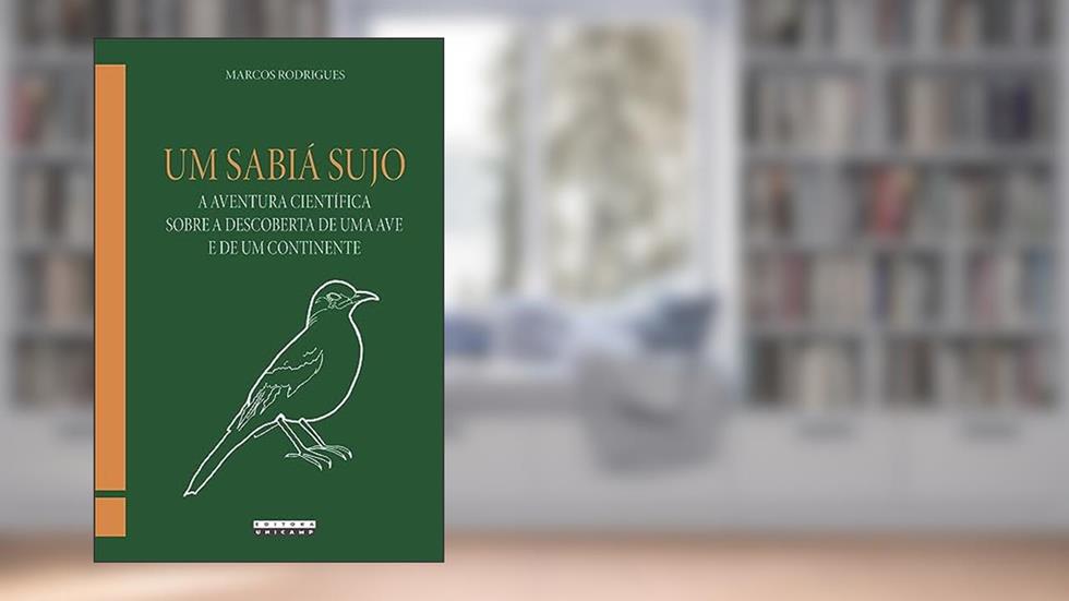 Um sabiá sujo: A aventura científica sobre a descoberta de uma ave e de um continente, do autor Marcos Rodrigues