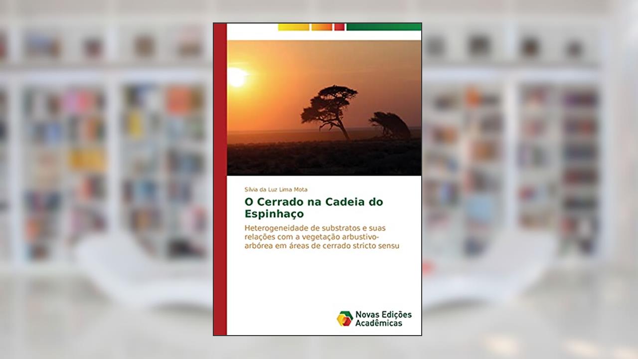Capa de O Cerrado na Cadeia do Espinhaço: Heterogeneidade de substratos e suas relações com a vegetação arbustivo-arbórea em áreas de cerrado stricto sensu, do autor Mota Sílvia da Luz Lima