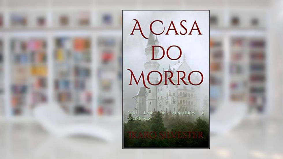 A Casa do Morro, do autor Ikaro Silvester