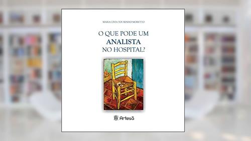 Capa de O que Pode um Analista no Hospital?, do autor Maria Lívia Tourinho Moretto