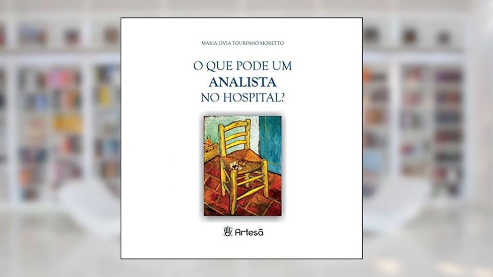 O que Pode um Analista no Hospital?, do autor Maria Lívia Tourinho Moretto