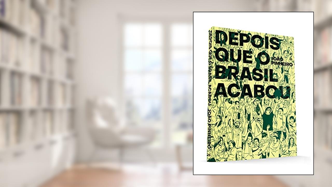 Depois que o Brasil Acabou, do autor João Pinheiro