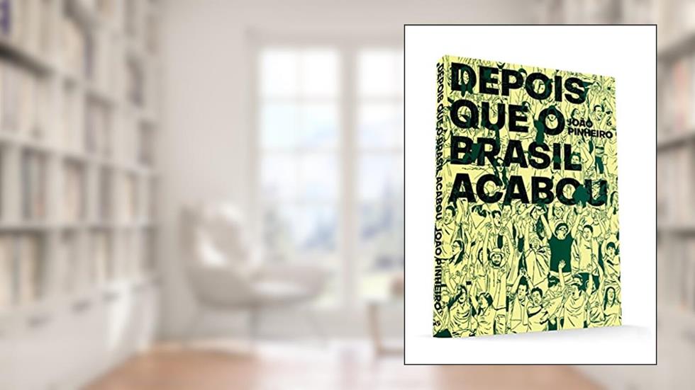 Depois que o Brasil Acabou, do autor João Pinheiro