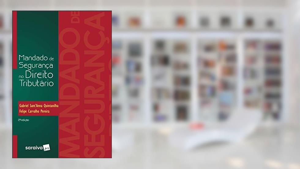 Mandado de segurança no direito tributário - 2ª edição de 2017, do autor Gabriel Sant Quintanilha; Felipe Carvalho Pereira