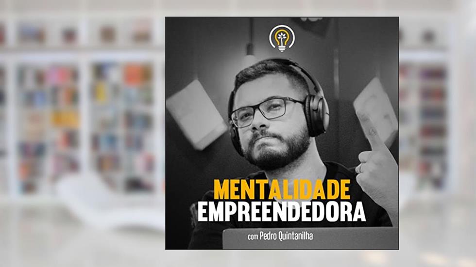 Mentalidade Empreendedora PodCast, do autor Pedro Quintanilha