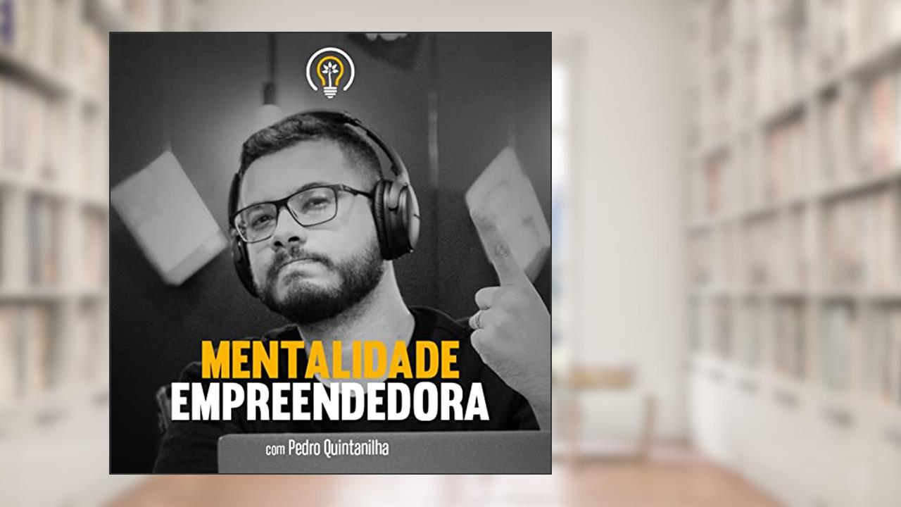 Mentalidade Empreendedora PodCast, do autor Pedro Quintanilha