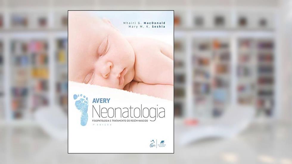 Neonatologia, Fisiopatologia e Tratamento do Recém-Nascido, do autor Mhairi G. MacDonald; Mary M. K. Seshia