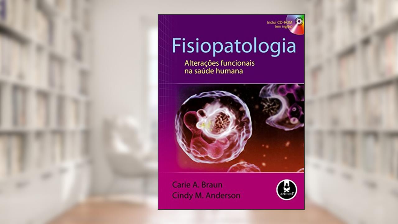 Fisiopatologia: Alteracoes Funcionais Na Saude, do autor Carie A. Braun