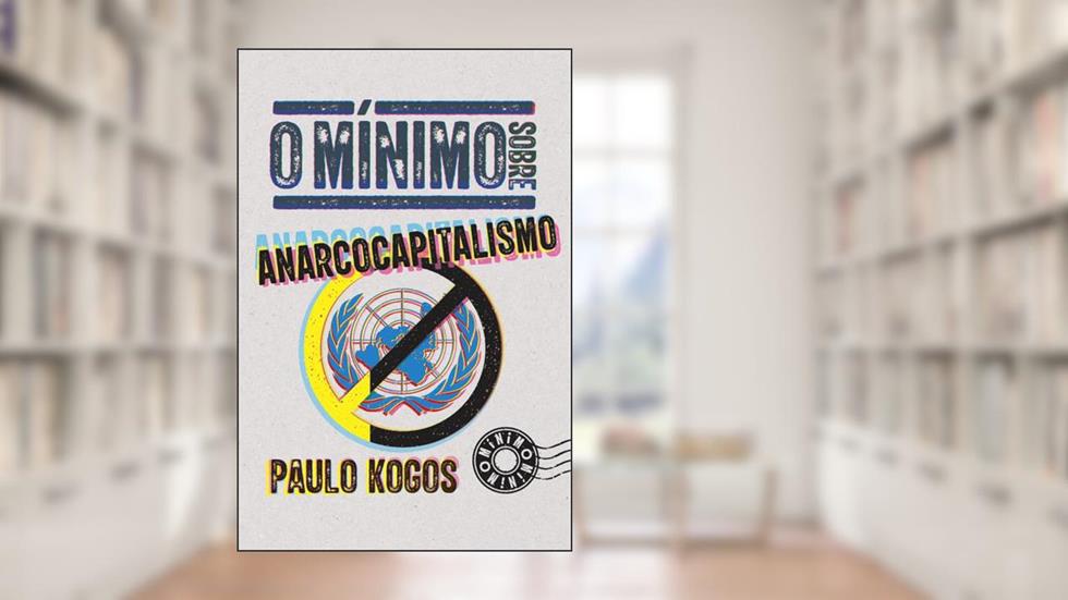 O mínimo sobre Anarcocapitalismo, do autor Paulo Kogos