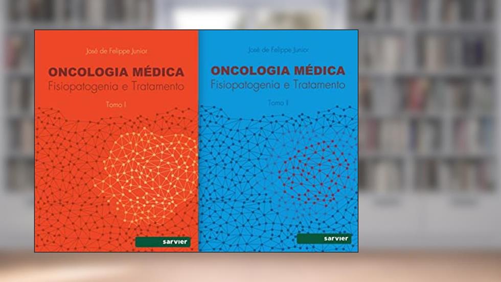 Oncologia médica: Fisiopatogenia e tratamento - Tomo I e Tomo 2 - Obra em 2 volumes, do autor José de Felippe Junior