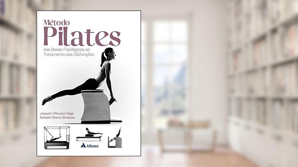 Método Pilates: das Bases Fisiopatológicas ao Tratamento das Disfunções, do autor Joaquim Minuzzo Vega; Rafaela Okano Gimenes
