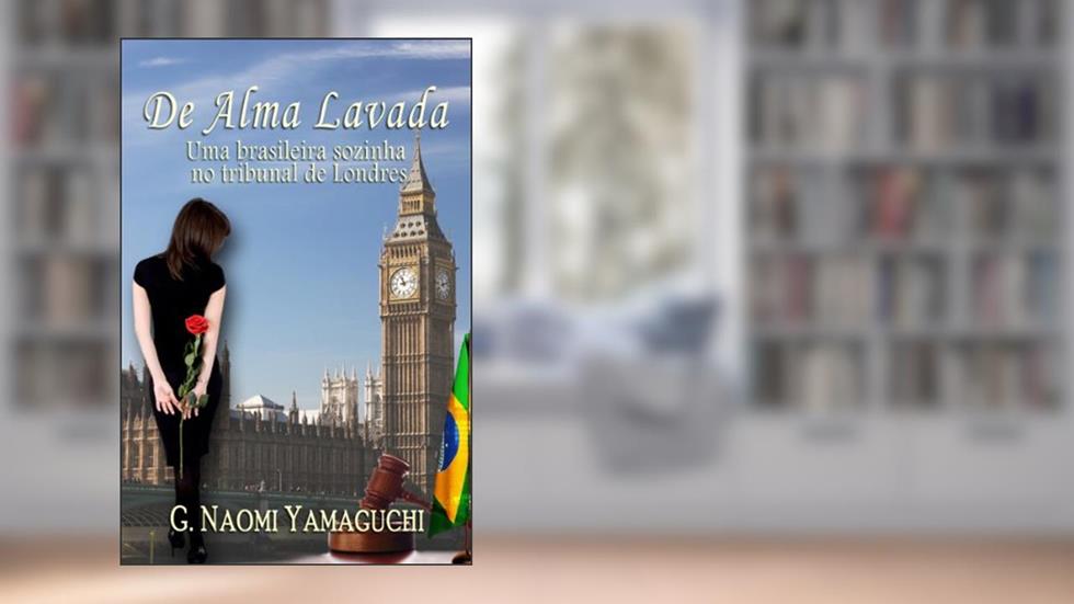 De Alma Lavada: Uma Brasileira Sozinha no Tribunal em Londres, do autor G. Naomi Yamaguchi