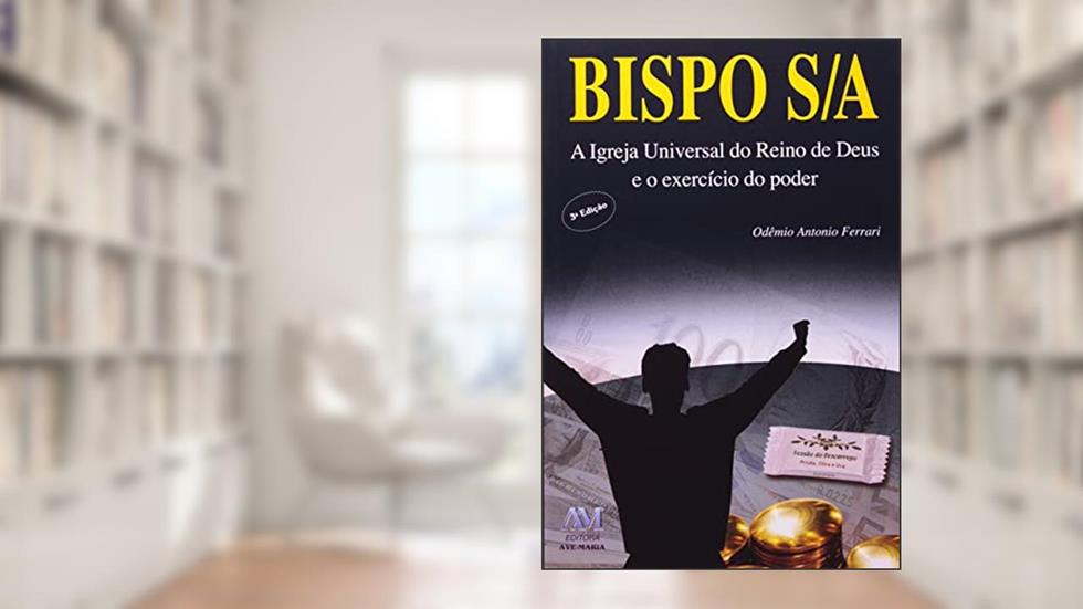 Bispo S/A: a Igreja Universal do Reino de Deus e o Exercício do Poder, do autor Odêmio Antonio Ferrari