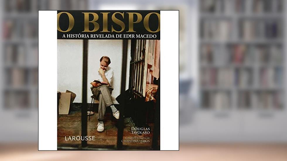 O Bispo. A História Revelada de Edir Macedo, do autor Douglas Tavolaro