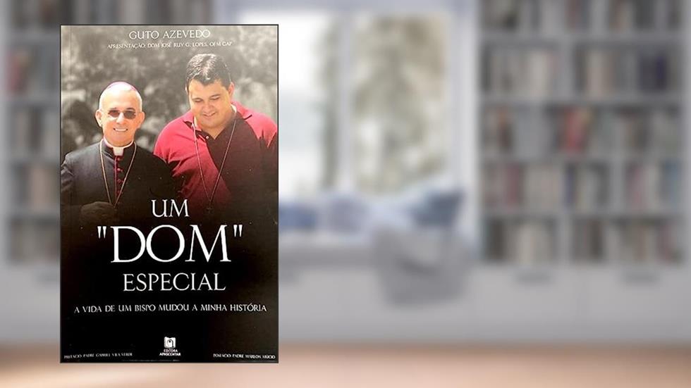 UM "DOM" ESPECIAL - A VIDA DE UM BISPO MUDOU A MINHA HISTÓRIA, do autor GUTO AZEVEDO