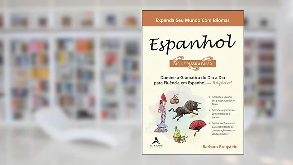 Espanhol Fácil e Passo a Passo: Domine a Gramática do dia a dia Para Fluência em Espanhol - Rápido!, do autor Barbara Bregstein