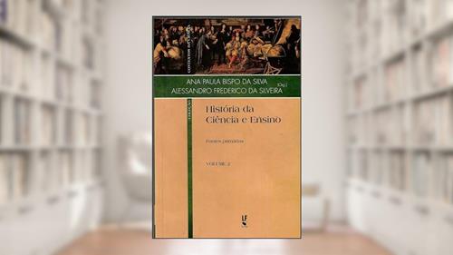 Capa de História da Ciência e Ensino: Fontes primárias: 2, do autor Ana Paulo Bispo da Silva; Alessandro Frederico da Silveira