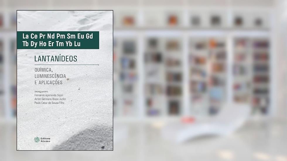 Lantanídeos: química, luminescência e aplicações, do autor Airton Germano Bispo Junior e Paulo Cesar de Sousa Filho (orgs.) Fernando Aparecido Sigoli