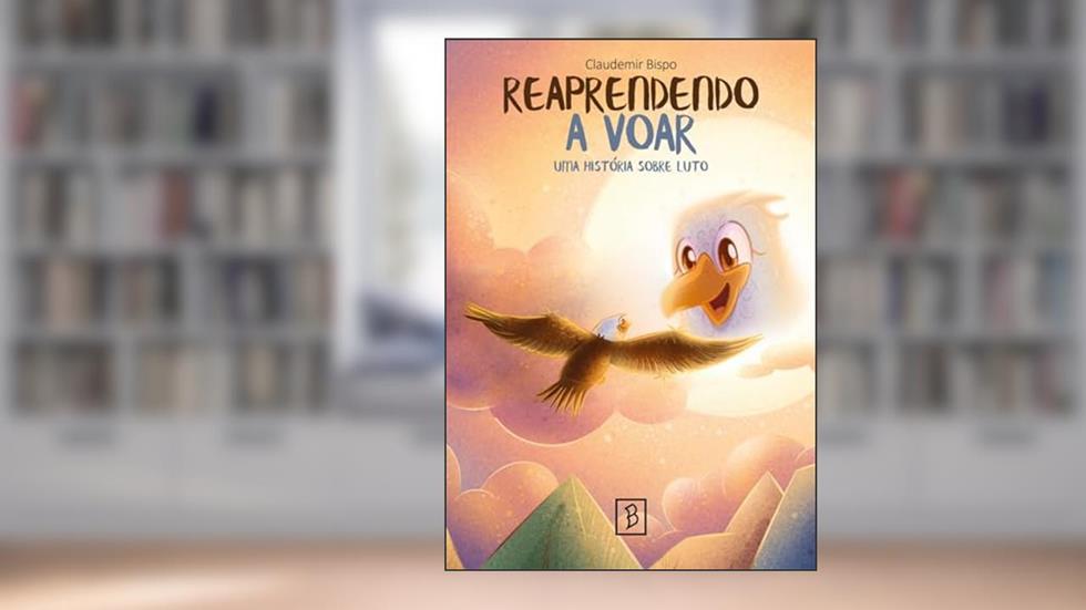 Reaprendendo a voar: uma história sobre luto, do autor Claudemir Bispo