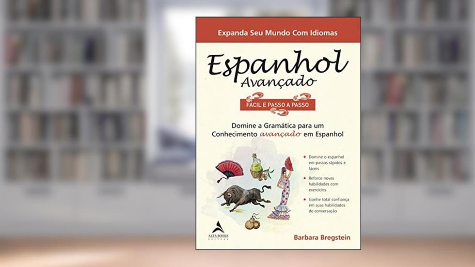 Espanhol Avançado Fácil e Passo a Passo: Domine a Gramática Para um Conhecimento Avançado em Espanhol, do autor Barbara Bregstein