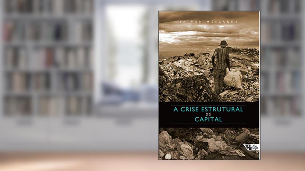 A Crise Estrutural do Capital, do autor István Mészáros
