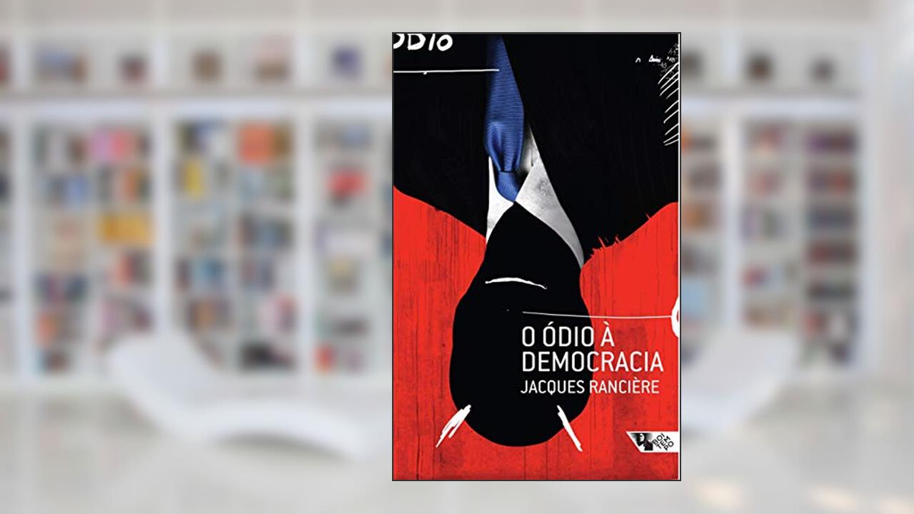 O ódio à Democracia, do autor Jacques Rancière