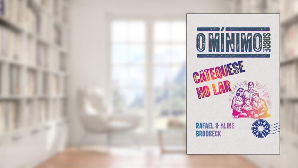 O mínimo sobre catequese no lar, do autor Rafael Vitola Brodbeck, Aline Rocha Taddei Brodbeck
