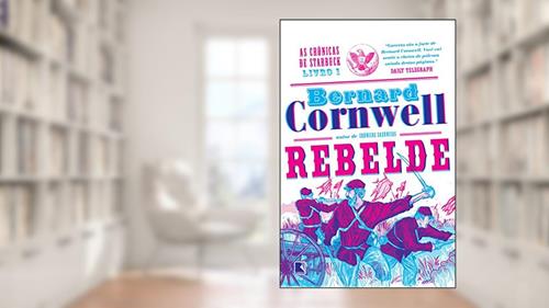 Capa de Rebelde - As crônicas de Starbuck - vol. 1, do autor Bernard Cornwell