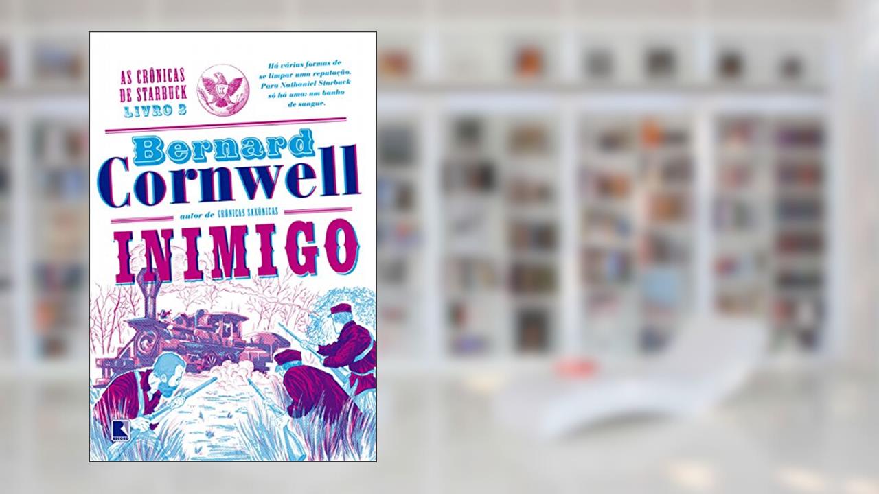 Inimigo - As crônicas de Starbuck - vol. 3, do autor Bernard Cornwell