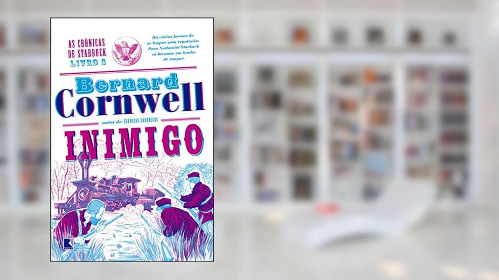 Inimigo - As crônicas de Starbuck - vol. 3, do autor Bernard Cornwell