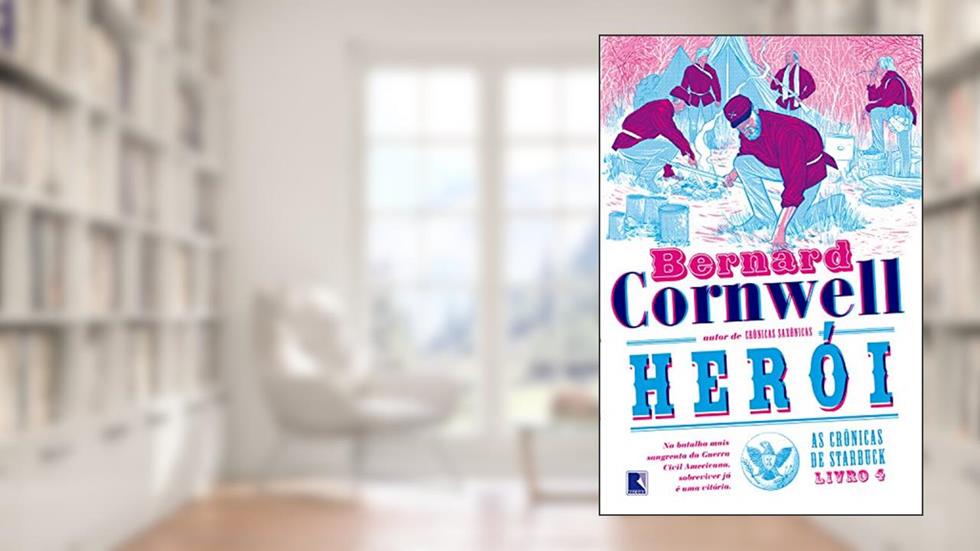 Herói (Vol. 4 As Crônicas de Starbuck), do autor Bernard Cornwell