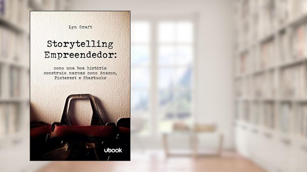 Storytelling empreendedor: como uma boa história construiu marcas como Amazon, Pinterest e Starbucks, do autor Lyn Graft