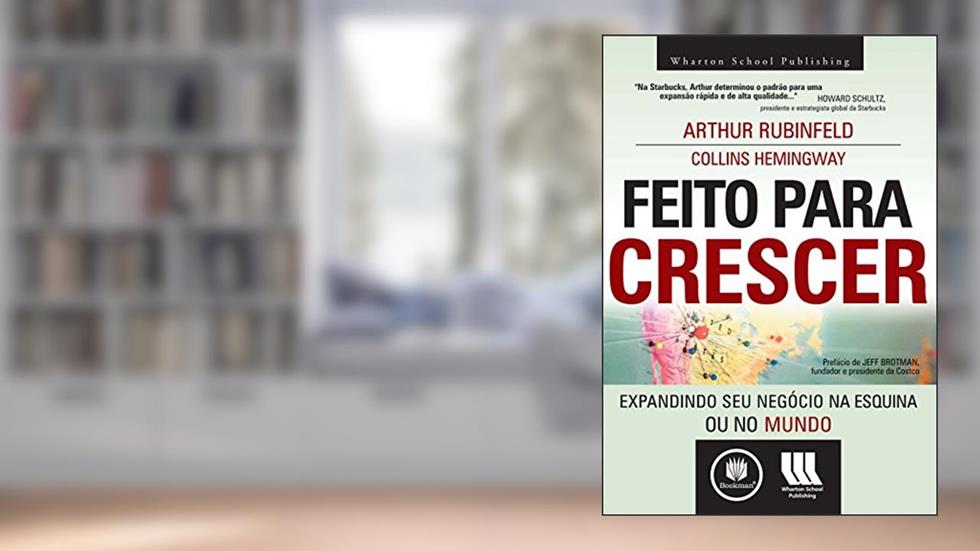 Feito para Crescer: Expandindo seu Negócio na Esquina ou no Mundo, do autor Arthur Rubinfeld; Collins Hemingway