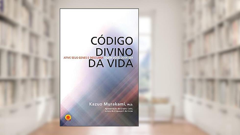 Código divino da vida: Ative seus genes e descubra quem você quer ser, do autor DR KAZUO MURAKAMI