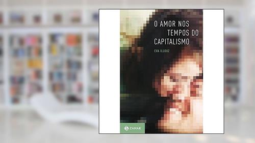 Capa de O amor nos tempos do capitalismo, do autor Eva Illouz