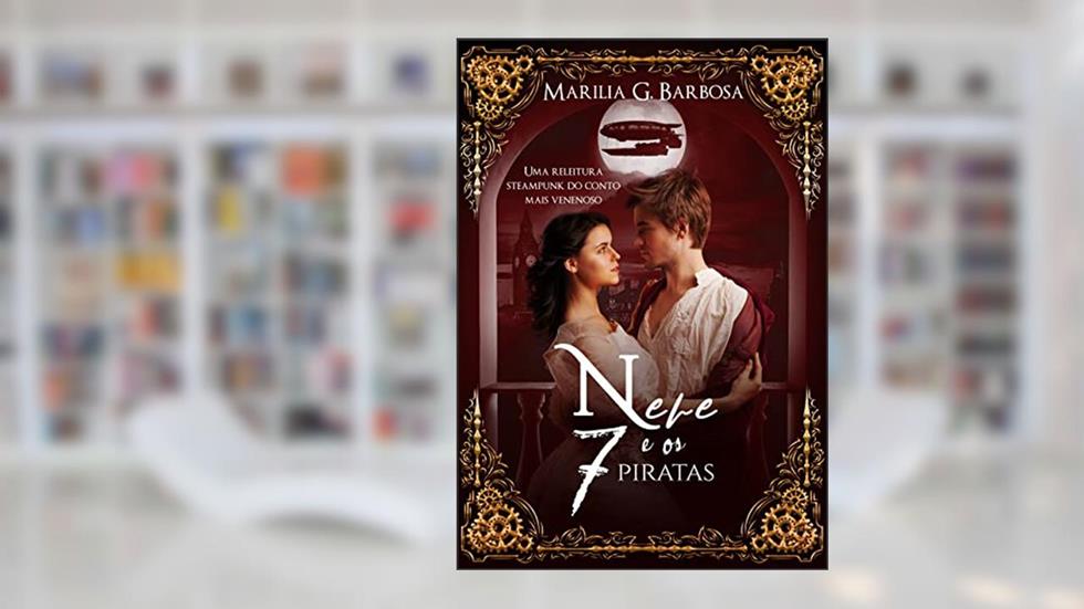 Neve e os Sete Piratas: Uma Releitura Steampunk do Conto Mais Venenoso, do autor Marília G. Barbosa