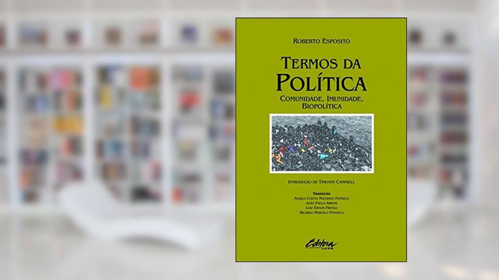 Termos da política: Comunidade, imunidade, biopolítica, do autor Roberto Esposito
