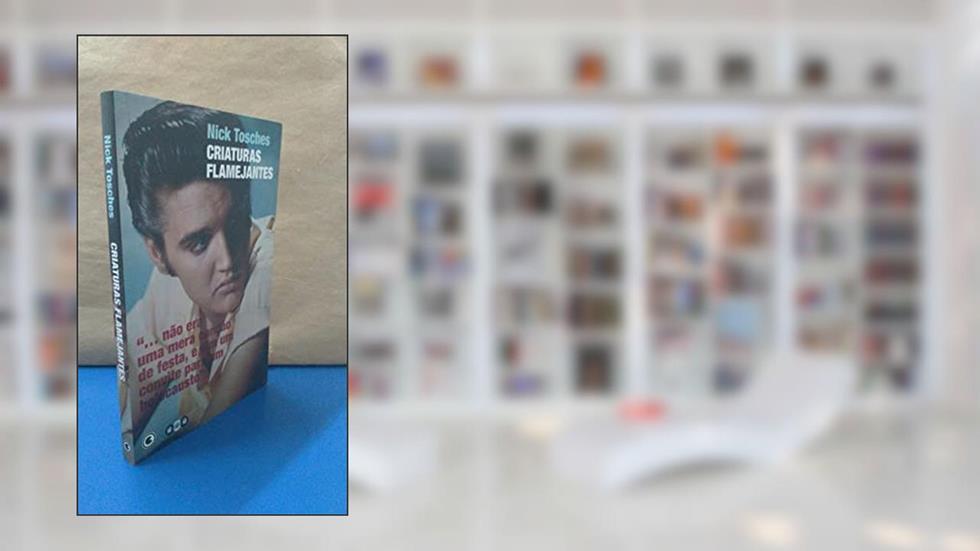 Criaturas Flamejantes, do autor Nick Tosches