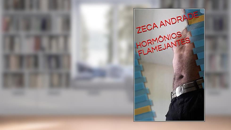 HORMÔNIOS FLAMEJANTES, do autor ZECA ANDRADE