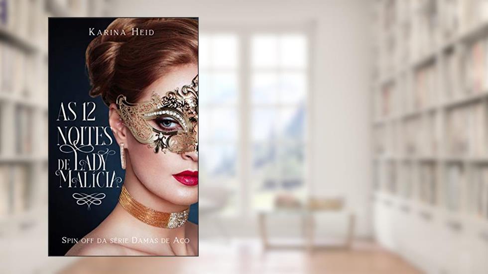 As Doze Noites de Lady Malícia : Spin off da série Damas de Aço, do autor Karina Heid