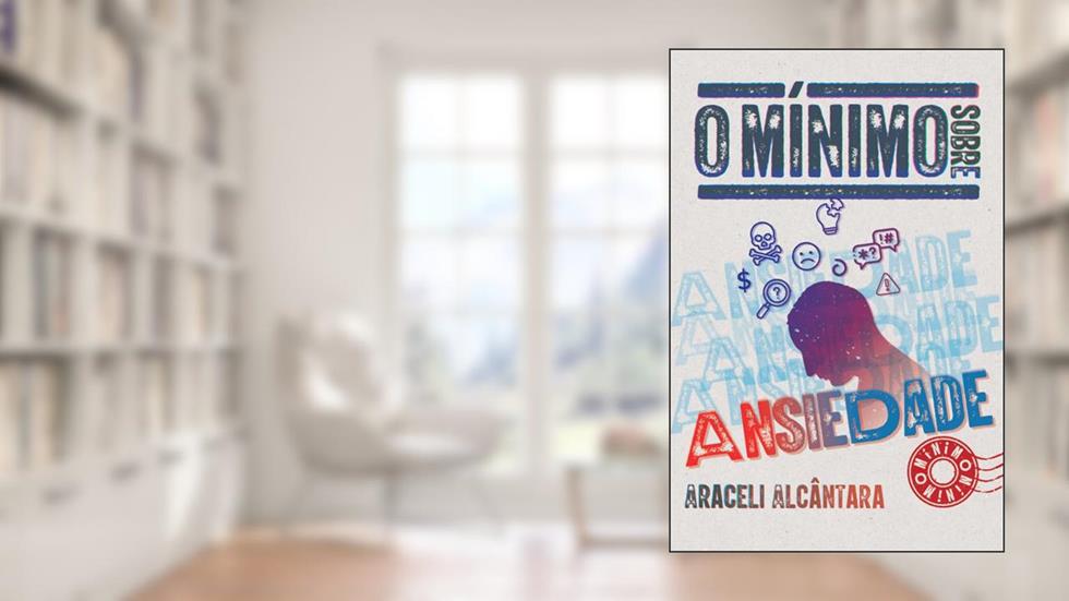 O mínimo sobre ansiedade, do autor Araceli Alcântara