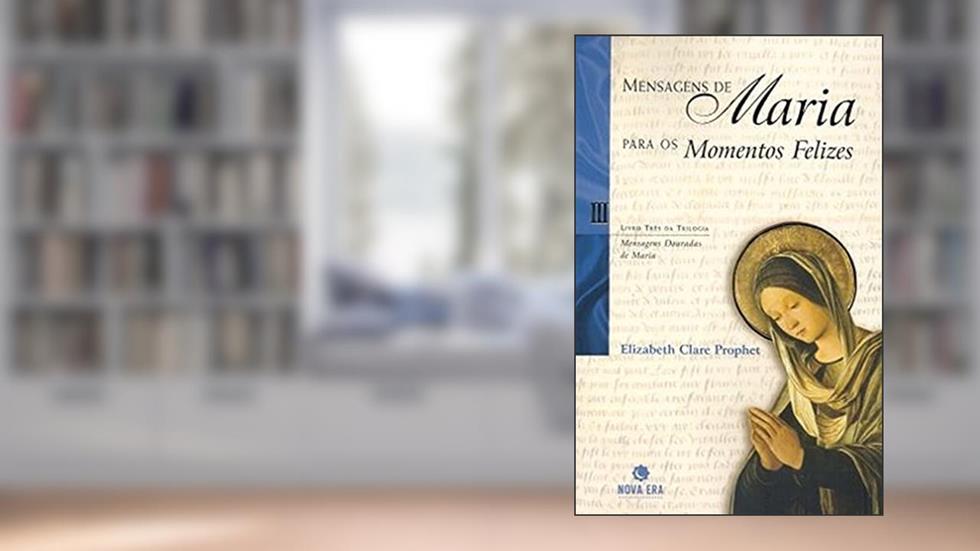Mensagens de Maria para momentos felizes, do autor Elizabeth Clare Prophet