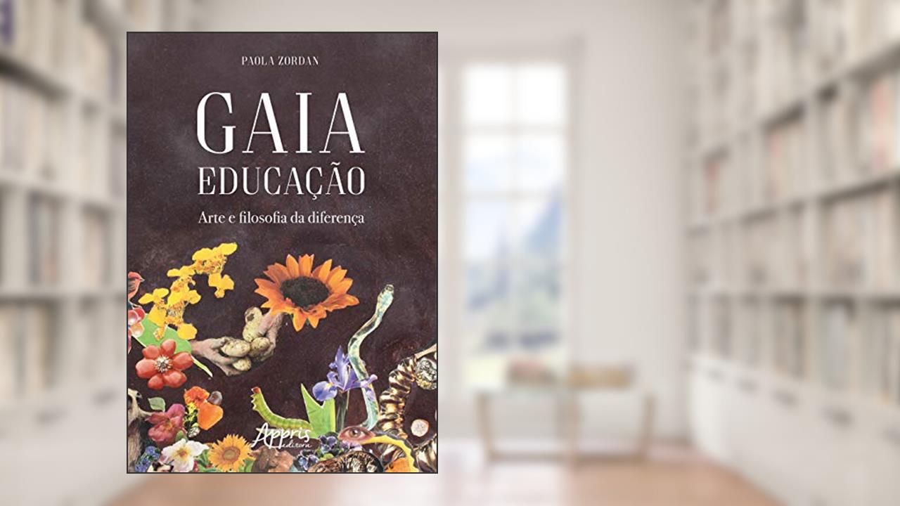 Gaia educação: arte e filosofia da diferença, do autor Paola Zordan