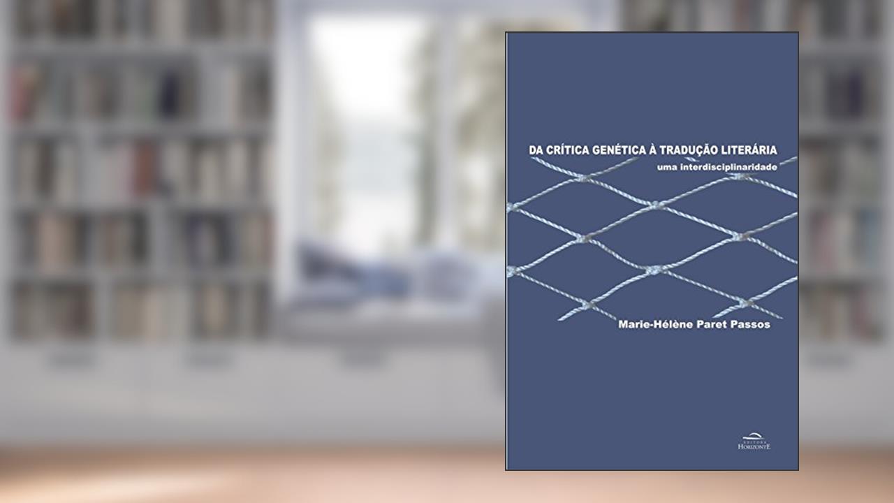 Da Crítica Genética à Tradução Literária: uma Interdisciplinaridade, do autor Marie-Hélène Paret Passos