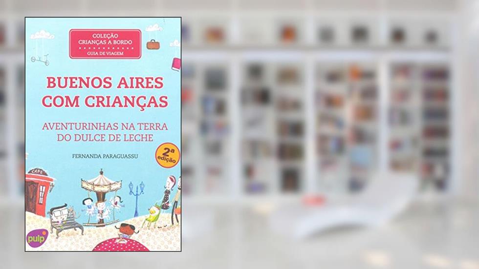 Buenos Aires com Crianças. Aventurinhas na Terra do Dulce de Leche, do autor Fernanda Paraguassu