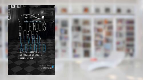 Capa de Buenos Aires, livro aberto: A capital argentina nas pegadas de Borges Cortázar e cia., do autor João Correia Filho