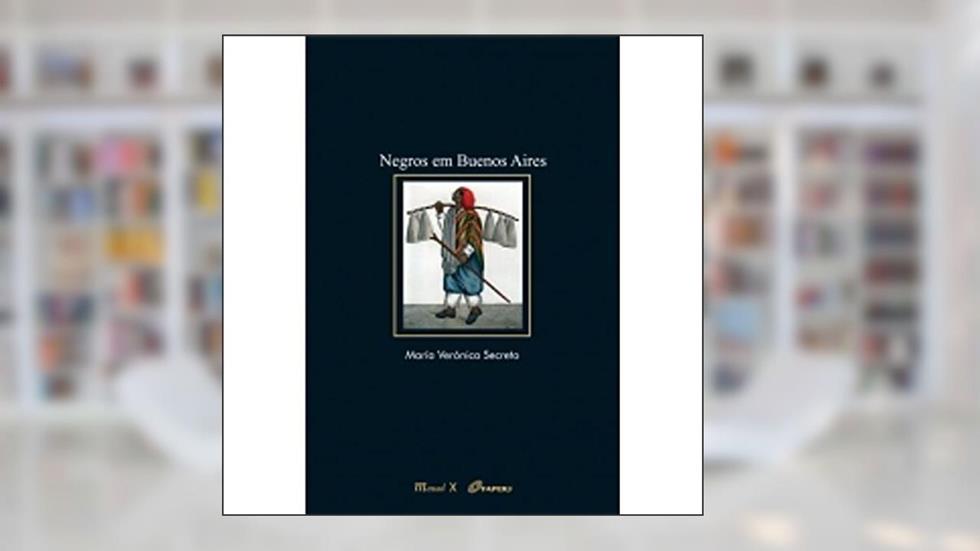 Negros em Buenos Aires, do autor María Verónica Secreto