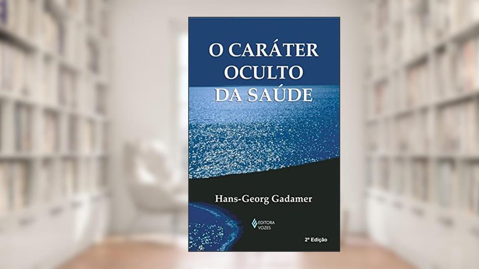 O caráter oculto da saúde, do autor Hans-Georg Gadamer