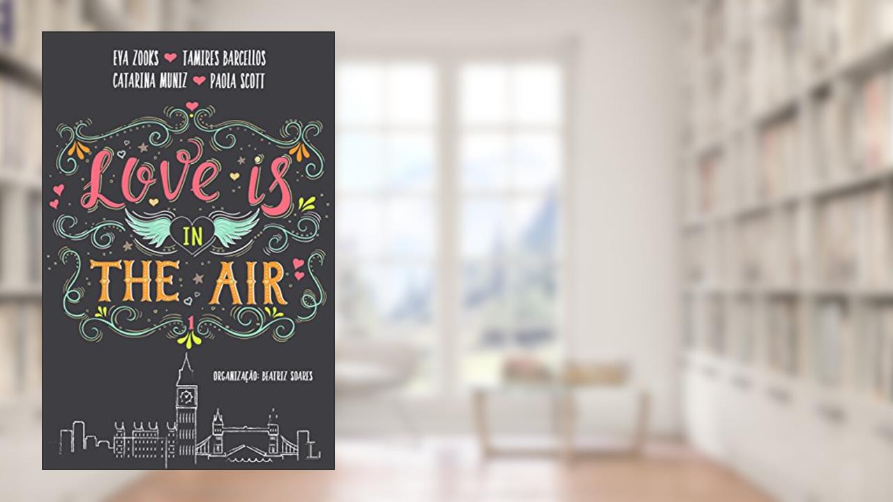 Love is in the air 1: Londres, do autor Eva Zooks; Tamires Barcellos; Catarina Muniz; Paola Scott