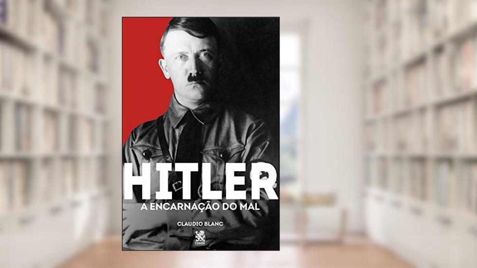 Hitler : A Encarnação do mal, do autor Claudio Blanc